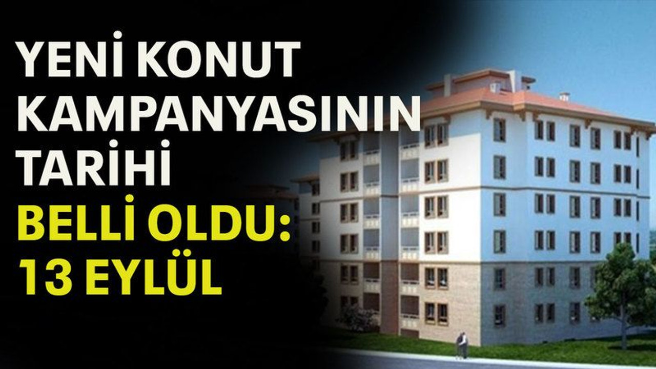 Yeni konut kampanyasının tarihi belli oldu: 13 Eylül